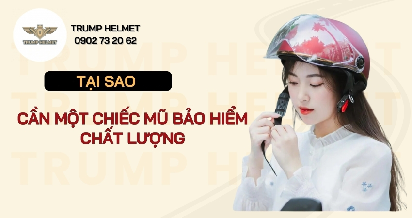  mũ bảo hiểm chất lượng rất quan trọng