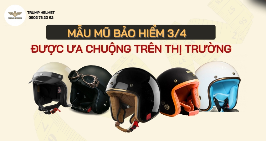 Các mẫu mũ bảo hiểm 3/4 đầu được ưa chuộng 