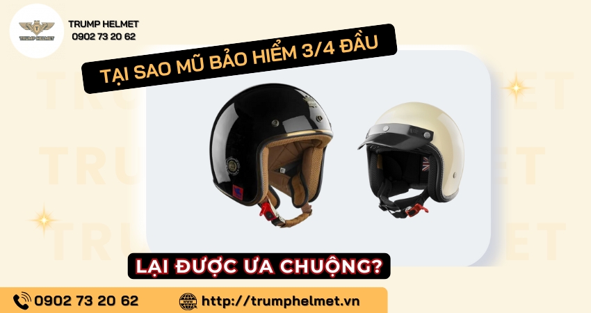 Tại sao mũ bảo hiểm 3/4 đầu lại được ưa chuộng?
