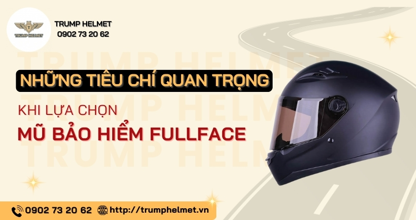 Những tiêu chí quan trọng khi lựa chọn mũ bảo hiểm Fullface