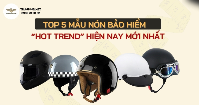 Top 5 mẫu nón bảo hiểm “hot trend” dành cho giới trẻ mới nhất
